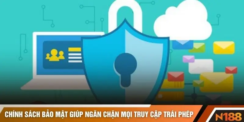Chính sách bảo mật giúp ngăn chặn mọi truy cập trái phép