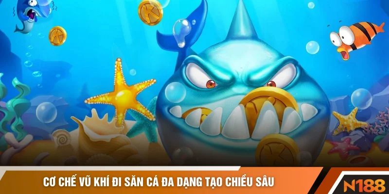 Cơ chế vũ khí đi săn cá đa dạng tạo chiều sâu