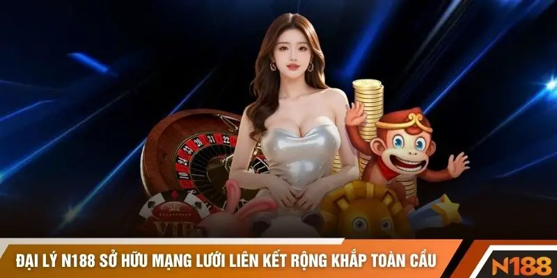 Đại lý N188 sở hữu mạng lưới liên kết rộng khắp toàn cầu