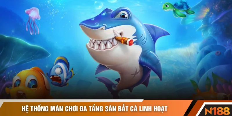 Hệ thống màn chơi đa tầng săn bắt cá linh hoạt