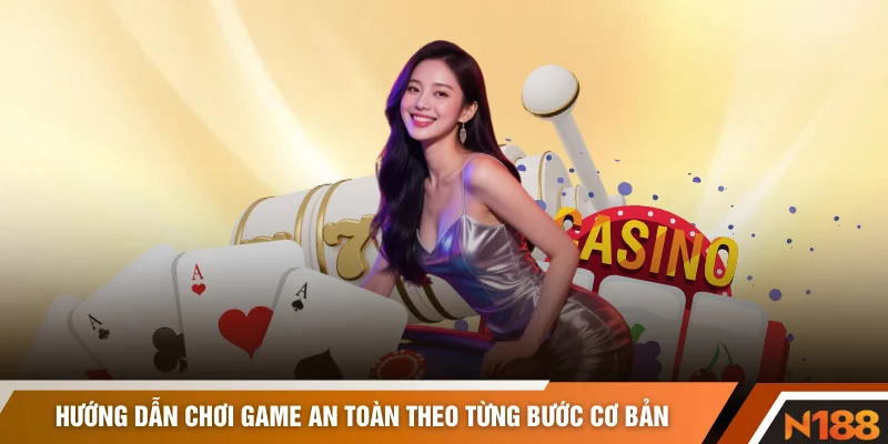 Hướng dẫn chơi game an toàn theo từng bước cơ bản