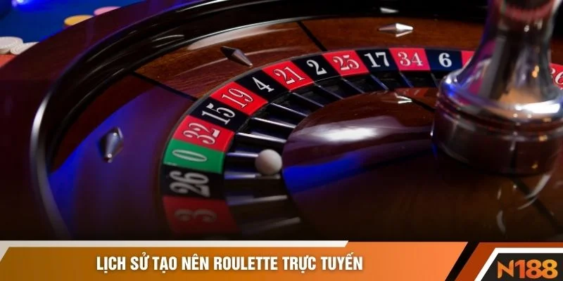Lịch sử tạo nên Roulette trực tuyến