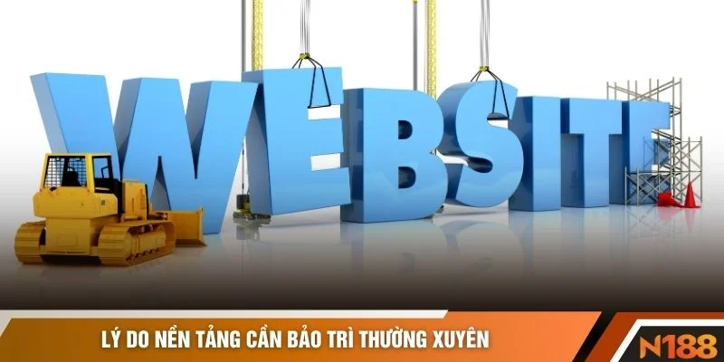 Lý do nền tảng cần bảo trì thường xuyên