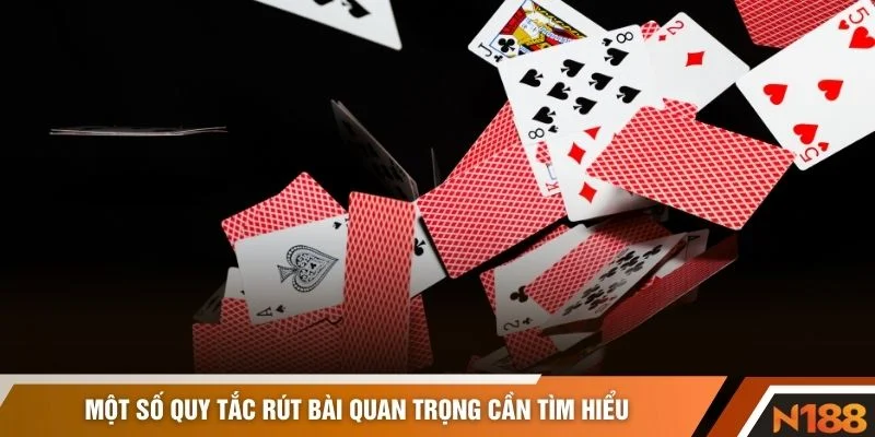 Một số quy tắc rút bài quan trọng cần tìm hiểu