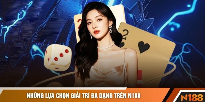 Những lựa chọn giải trí đa dạng trên N188