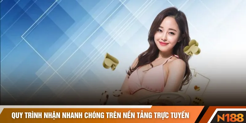 Quy trình nhận nhanh chóng trên nền tảng trực tuyến