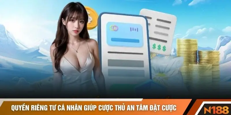 Quyền riêng tư cá nhân giúp cược thủ an tâm đặt cược