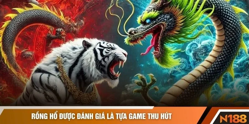 Rồng Hổ được đánh giá là tựa game thu hút