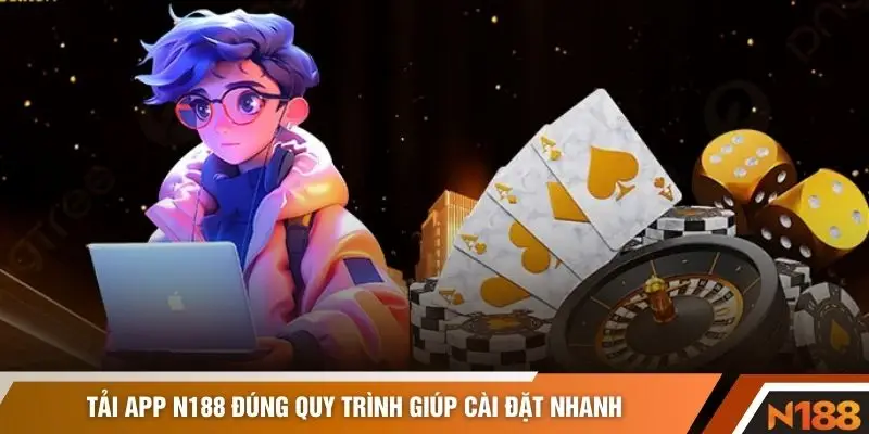 Tải app N188 đúng quy trình giúp cài đặt nhanh