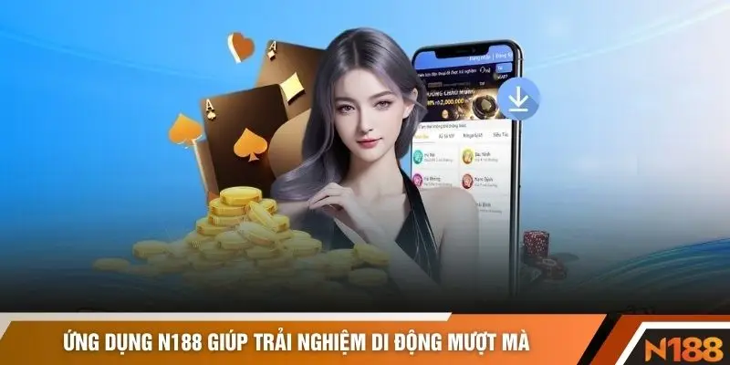Ứng dụng N188 giúp trải nghiệm di động mượt mà