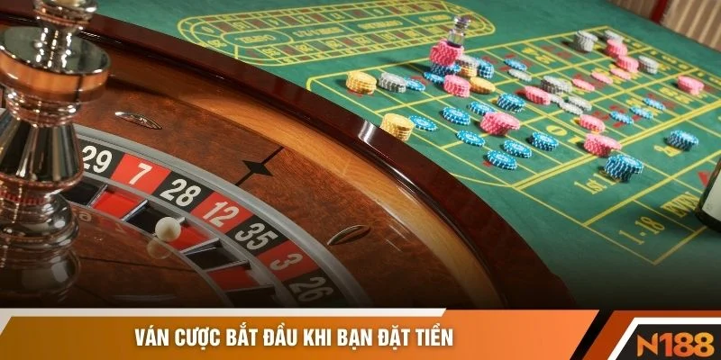 Ván cược bắt đầu khi bạn đặt tiền